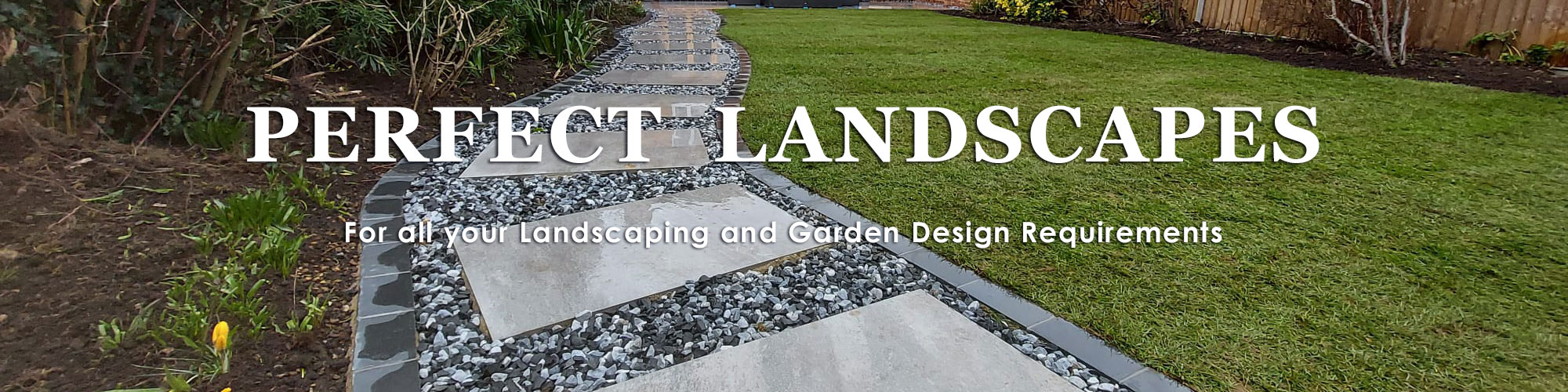 Perfect Landscapes, Pathways and Garden Walls Designed and Built.